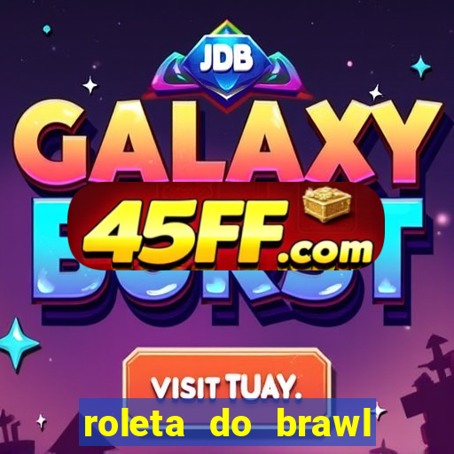 roleta do brawl stars 2024